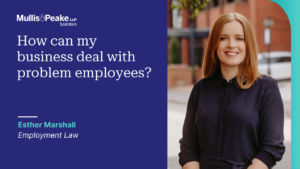 Esther Marshall of Mullis & Peake on: How can my business deal with problem employees?