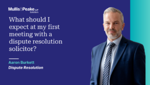 Aaron Burkett from our dispute resolution team talks about what you can expect in your first meeting with a dispute resolution solicitor.