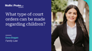 Esra Dogan from our family law team talks about different types of court orders that can be made regarding your children.