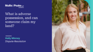 Holly Minney from our Dispute Resolution team speaks about adverse possession.