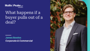 James Bowles from our Corporate and Commercial team discusses what happens when a buyer pulls out of a deal.