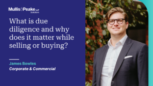 James Bowles from our Corporate and Commercial team talks about due diligence and why it is so important.