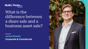 James Bowles from our Corporate and Commercial team speaks about the difference between a share sale and a business asset sale.