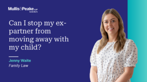 Jenny Waite from our family law team discusses what to do if an ex-partner wants to move away with your child.
