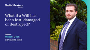 William Cook in our Contested Wills team talks about what to do if a Will has been lost, damaged or destroyed.