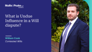 William Cook in our Contested Wills team explains what undue influence means in relation to a Will dispute.