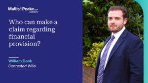 William Cook in our Contested Wills team speaks about who can make a claim regarding financial provision.